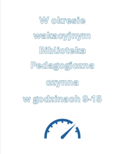 W okresie wakacyjnym Biblioteka czynna w godzinach 9-15.